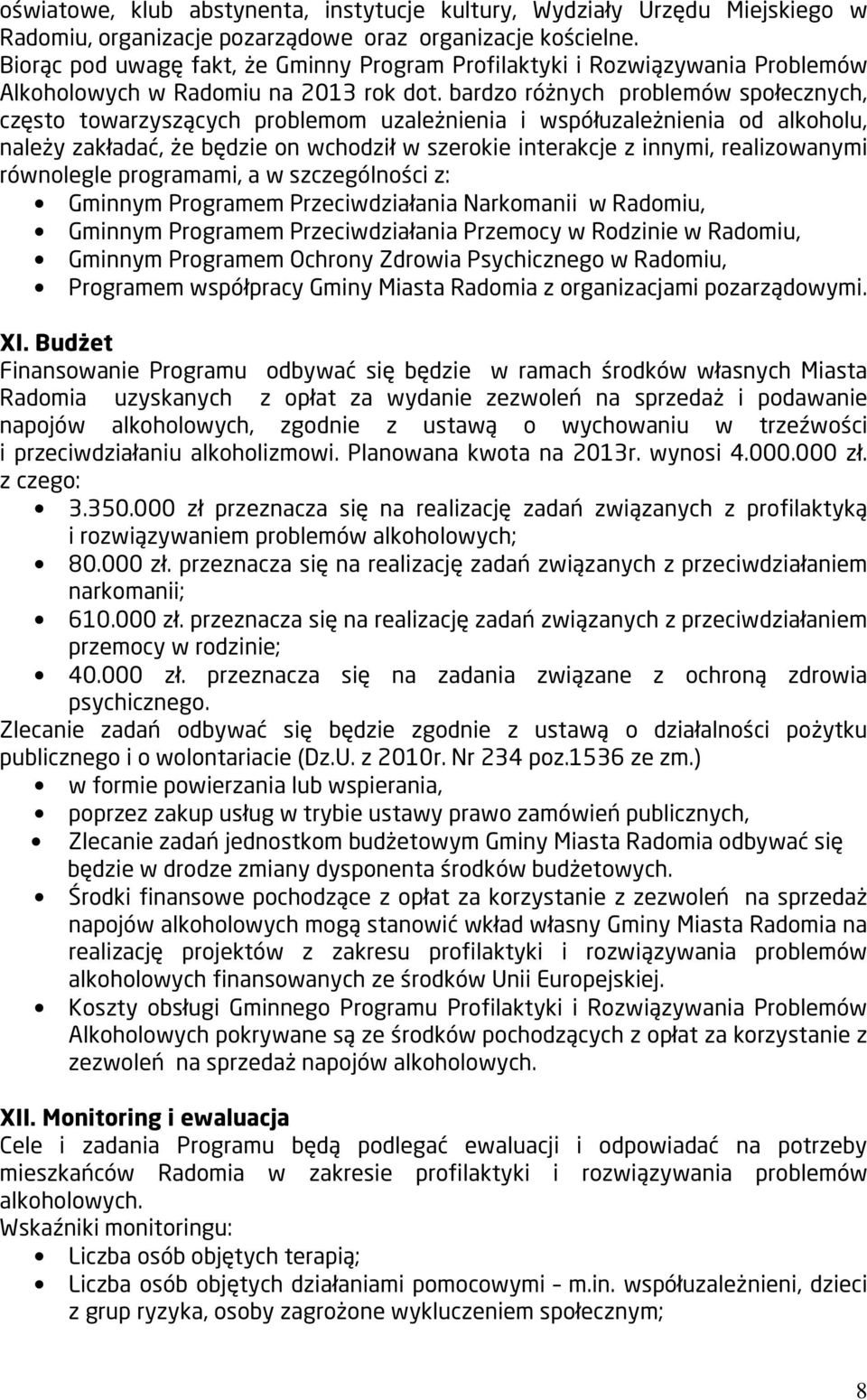 bardzo różnych problemów społecznych, często towarzyszących problemom uzależnienia i współuzależnienia od alkoholu, należy zakładać, że będzie on wchodził w szerokie interakcje z innymi,