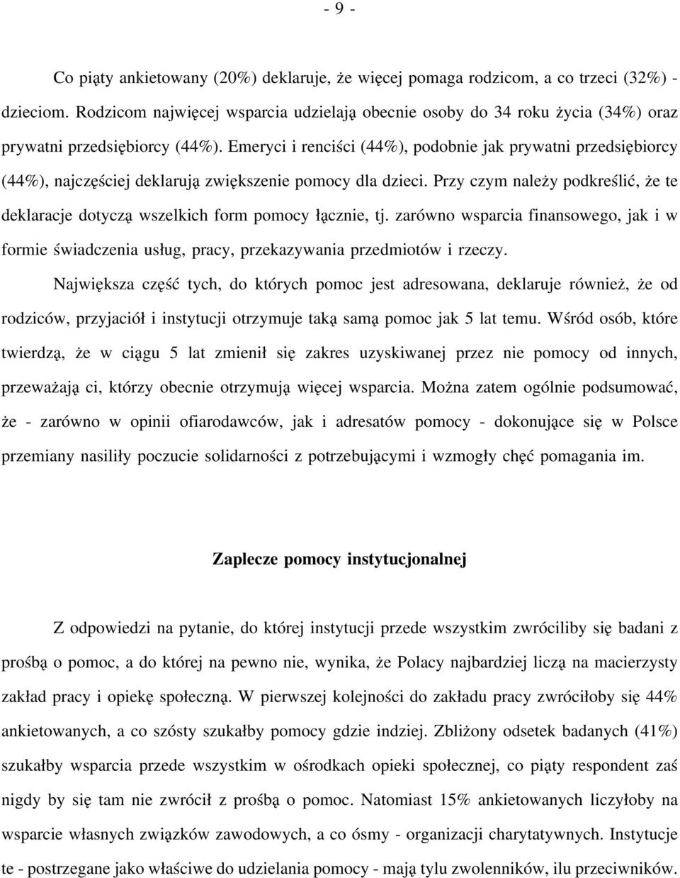 Emeryci i renciści (44%), podobnie jak prywatni przedsiębiorcy (44%), najczęściej deklarują zwiększenie pomocy dla dzieci.