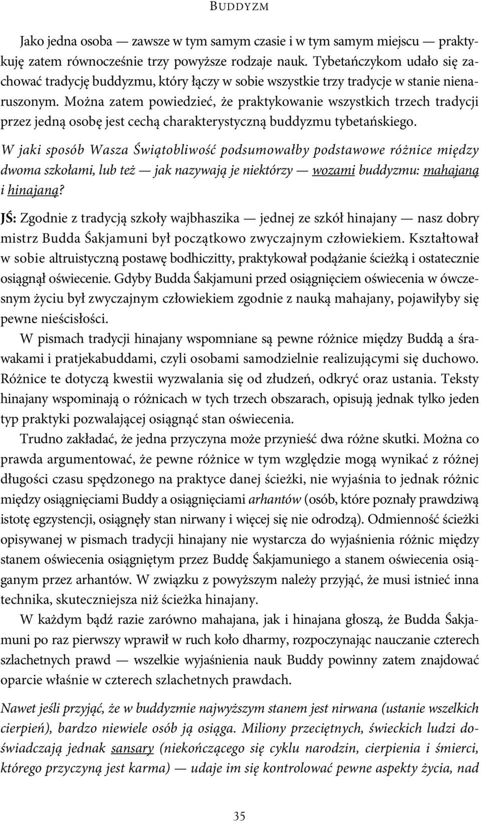 Można zatem powiedzieć, że praktykowanie wszystkich trzech tradycji przez jedną osobę jest cechą charakterystyczną buddyzmu tybetańskiego.