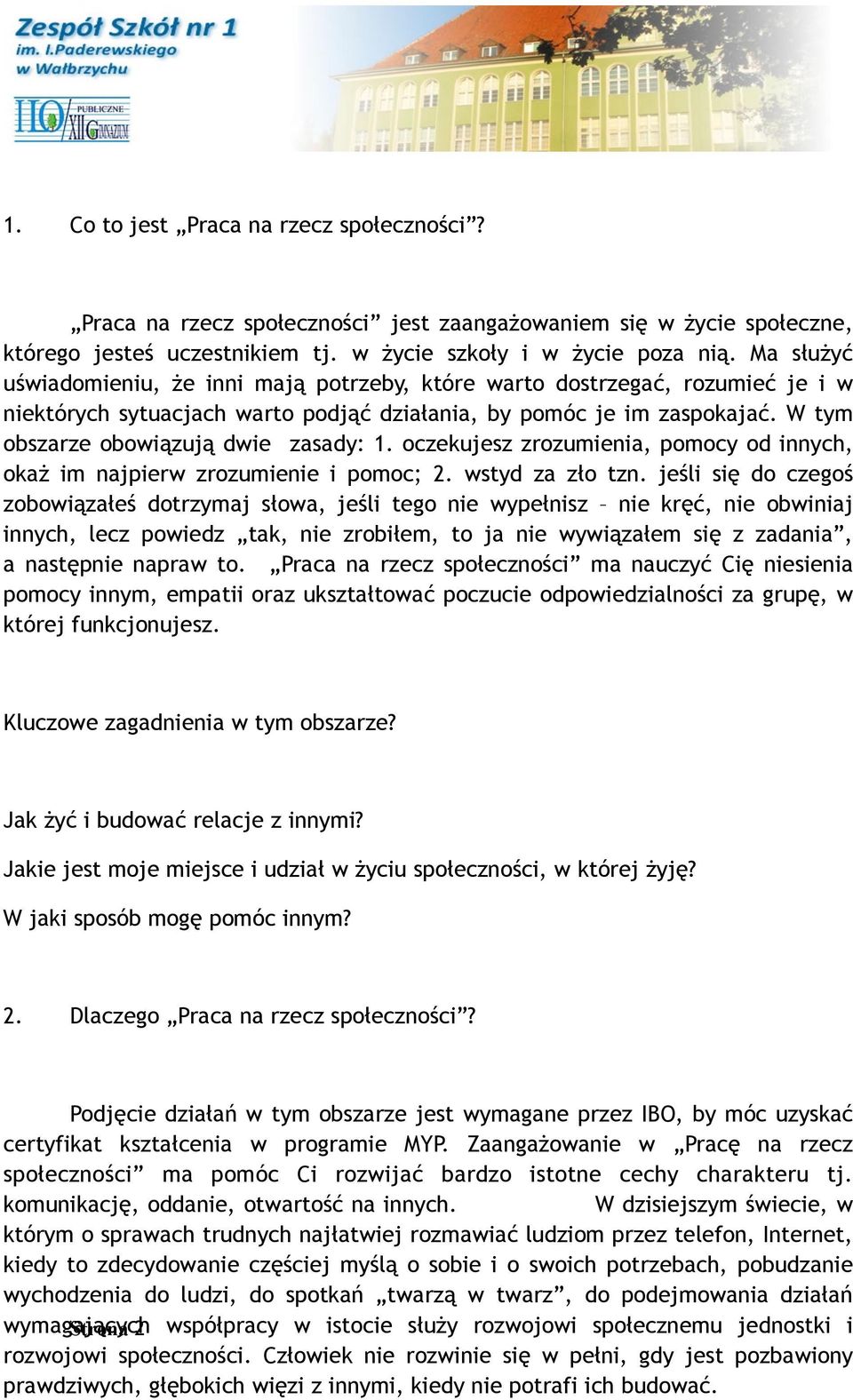 W tym obszarze obowiązują dwie zasady: 1. oczekujesz zrozumienia, pomocy od innych, okaż im najpierw zrozumienie i pomoc; 2. wstyd za zło tzn.