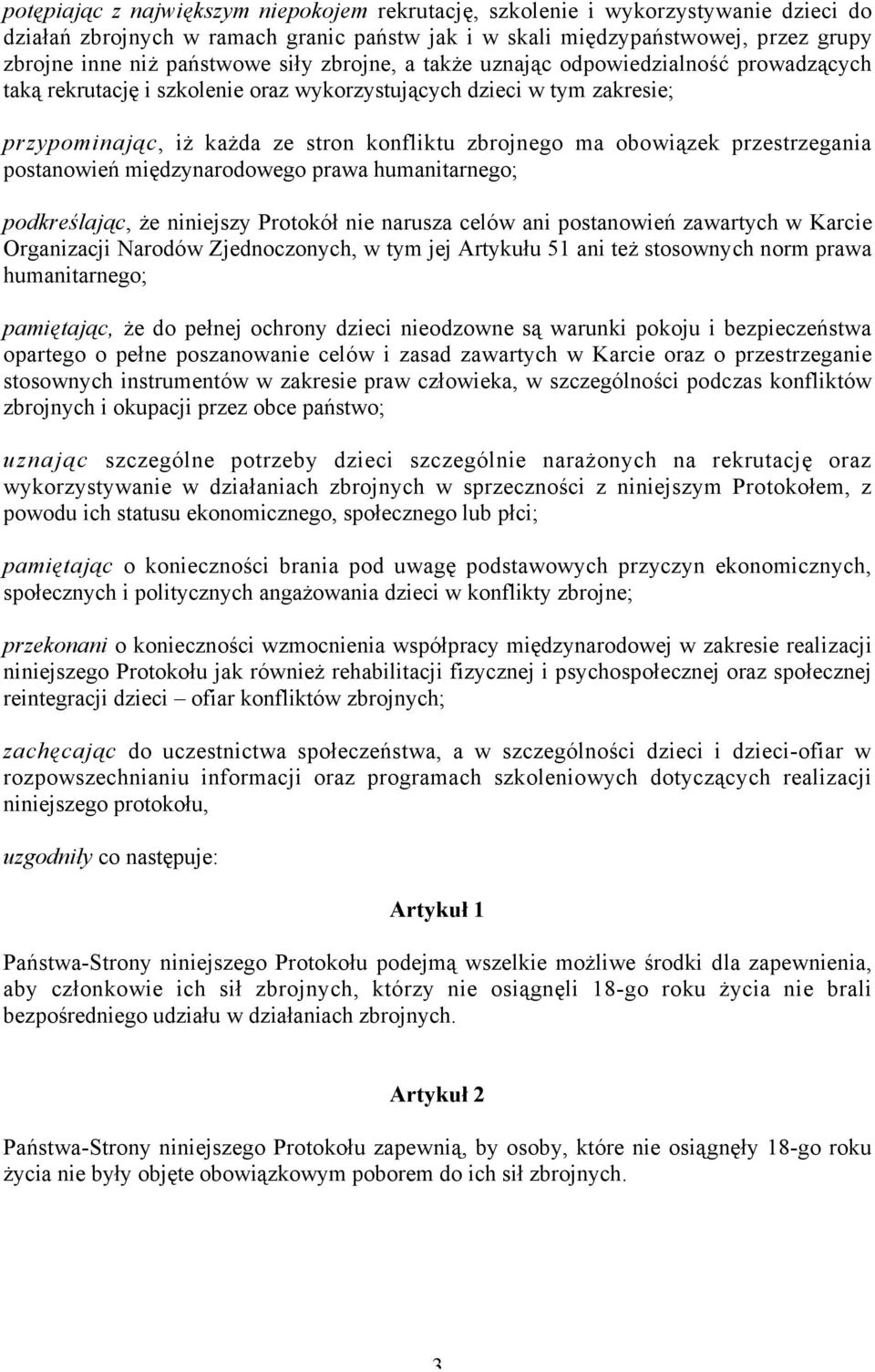 przestrzegania postanowień międzynarodowego prawa humanitarnego; podkreślając, że niniejszy Protokół nie narusza celów ani postanowień zawartych w Karcie Organizacji Narodów Zjednoczonych, w tym jej