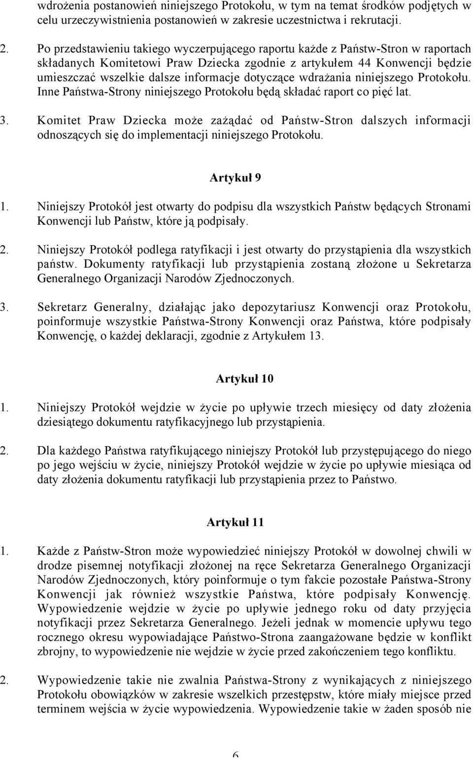 dotyczące wdrażania niniejszego Protokołu. Inne Państwa-Strony niniejszego Protokołu będą składać raport co pięć lat. 3.