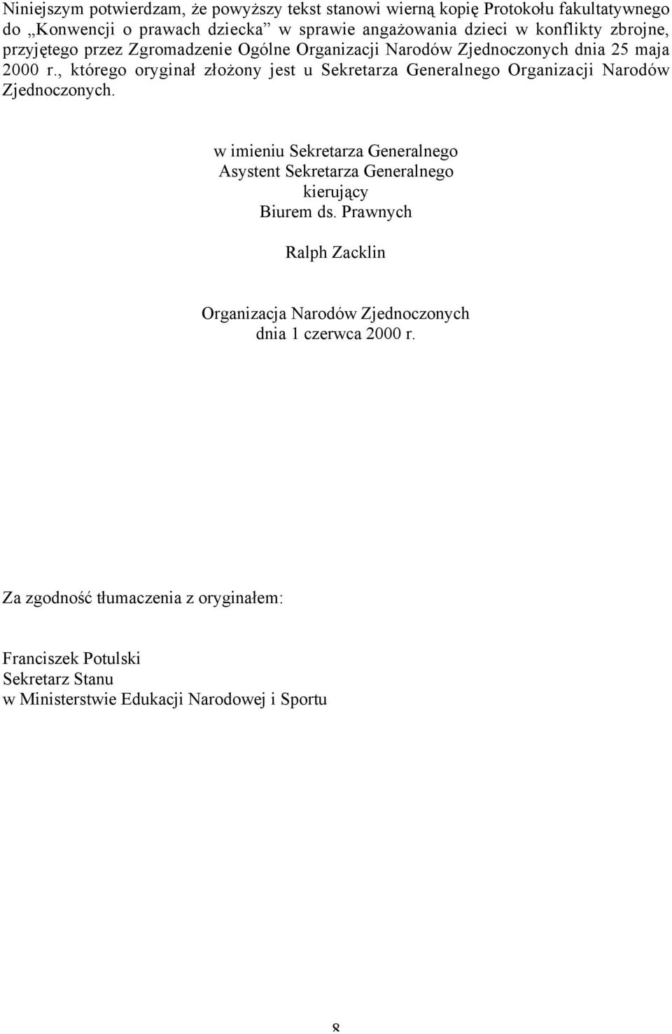 , którego oryginał złożony jest u Sekretarza Generalnego Organizacji Narodów Zjednoczonych.