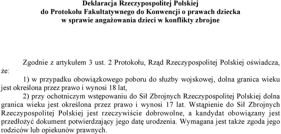 2) przy ochotniczym wstępowaniu do Sił Zbrojnych Rzeczypospolitej Polskiej dolna granica wieku jest określona przez prawo i wynosi 17 lat.