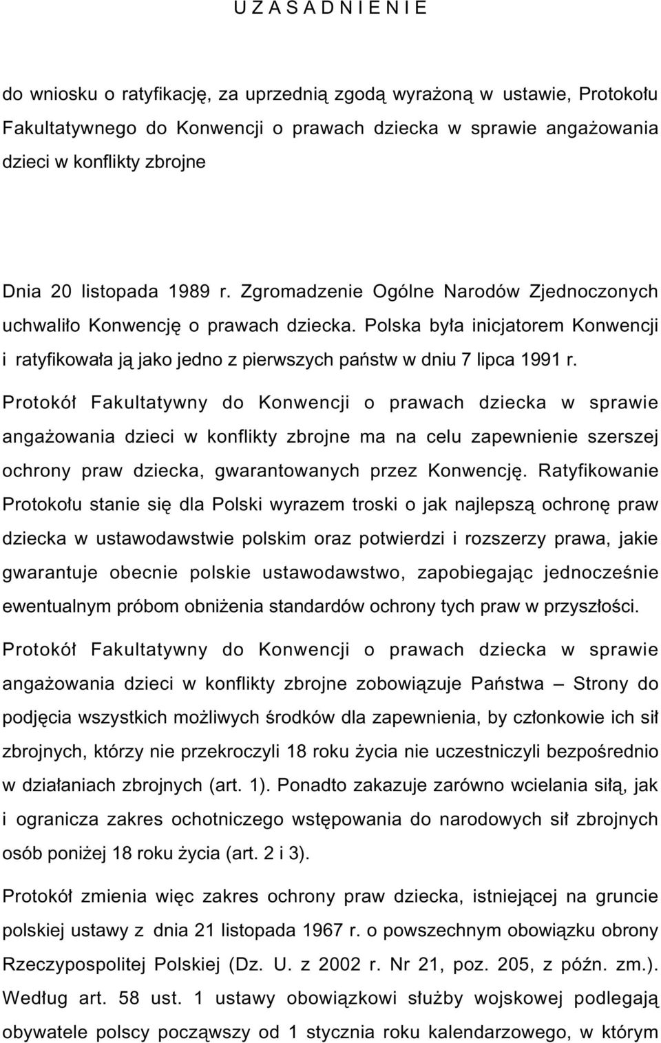 Polska by a inicjatorem Konwencji i ratyfikowa a jà jako jedno z pierwszych paƒstw w dniu 7 lipca 1991 r.