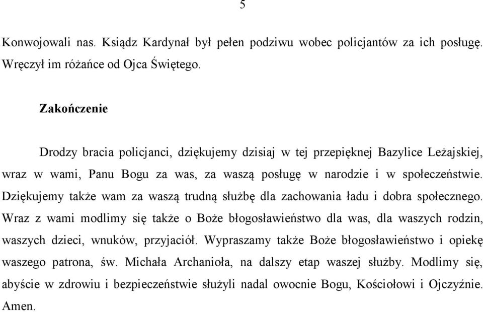 Dziękujemy także wam za waszą trudną służbę dla zachowania ładu i dobra społecznego.