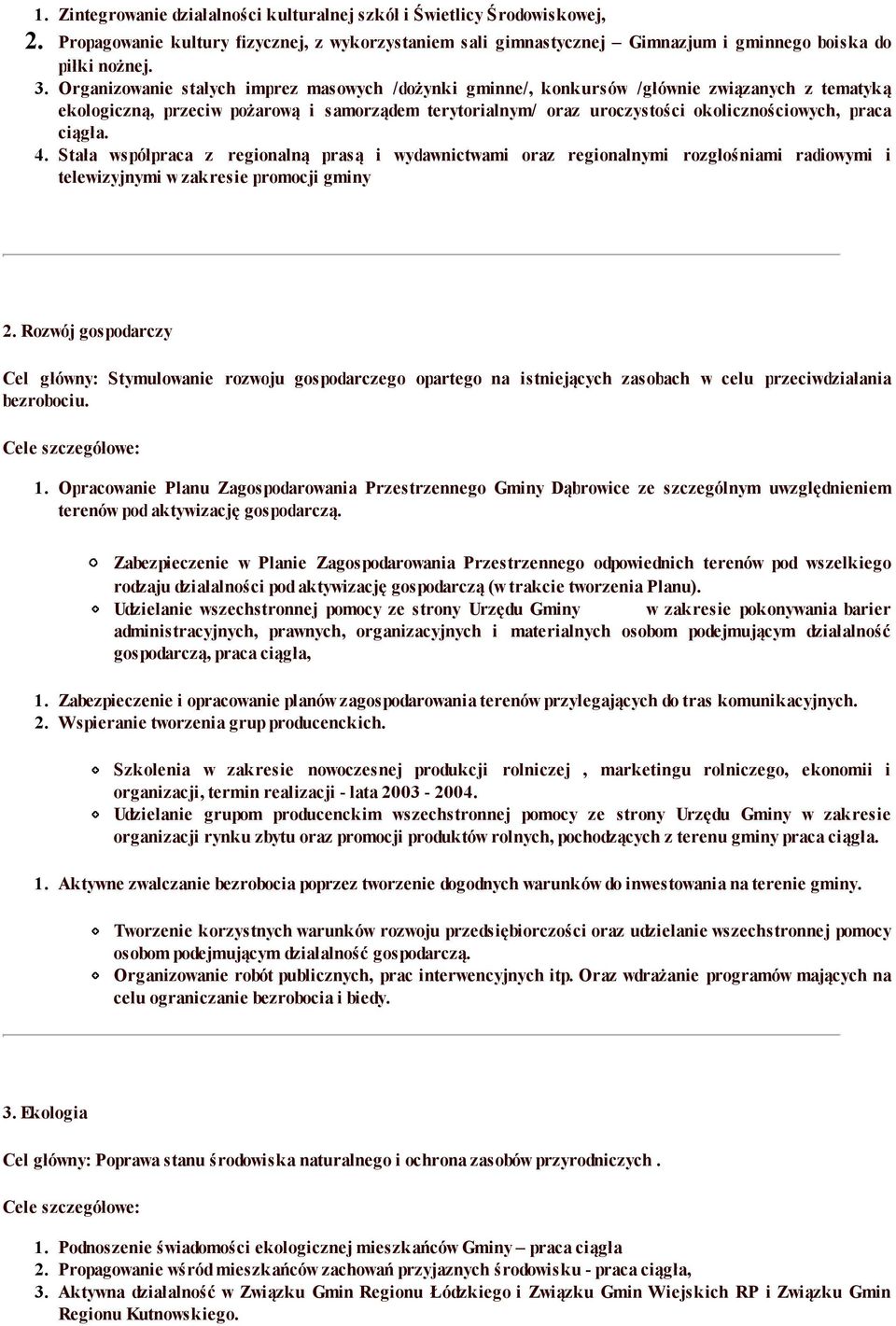 ciągła. 4. Stała współpraca z regionalną prasą i wydawnictwami oraz regionalnymi rozgłośniami radiowymi i telewizyjnymi w zakresie promocji gminy 2.