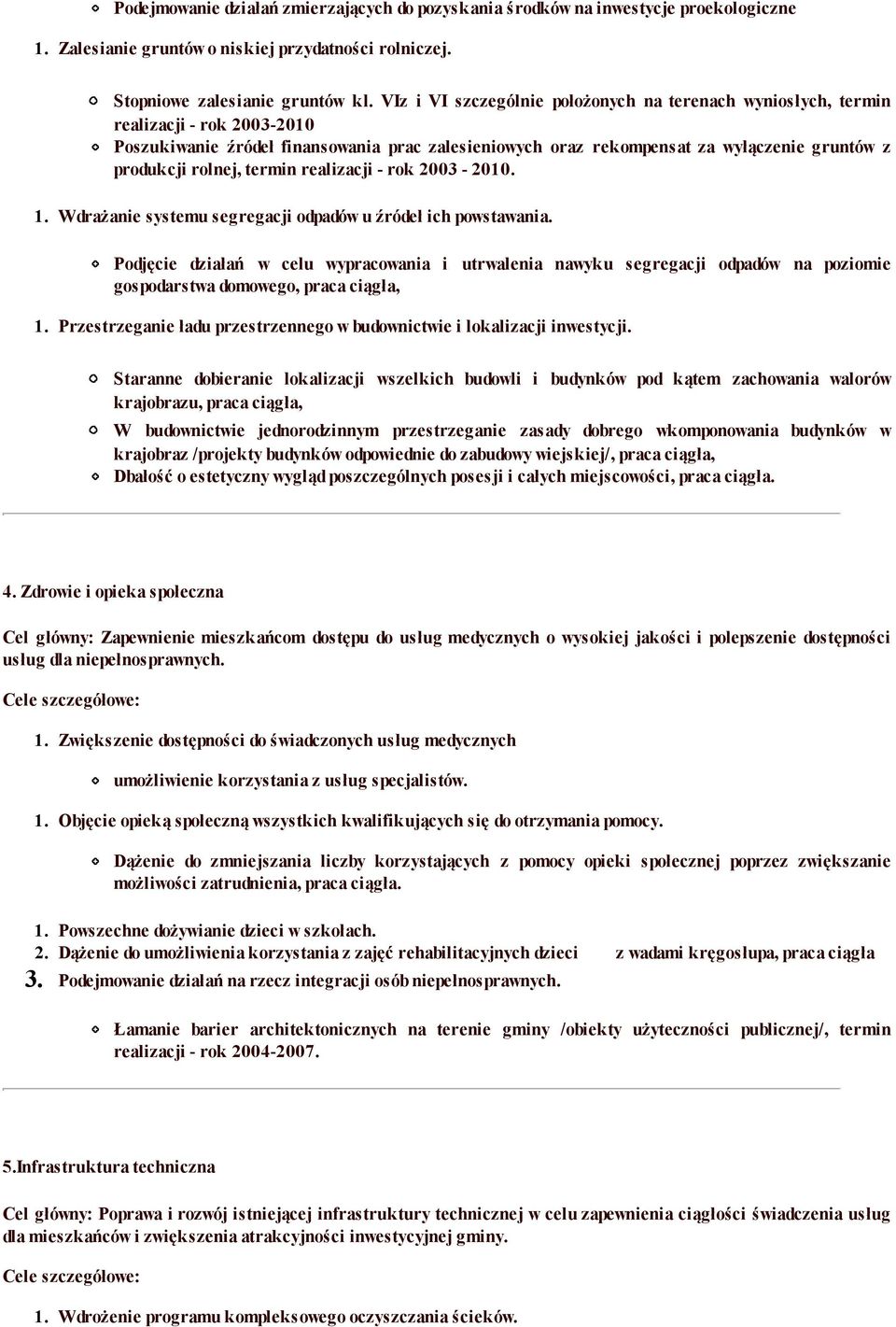 rolnej, termin realizacji - rok 2003-2010. 1. Wdrażanie systemu segregacji odpadów u źródeł ich powstawania.