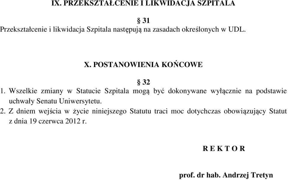 Wszelkie zmiany w Statucie Szpitala mogą być dokonywane wyłącznie na podstawie uchwały Senatu