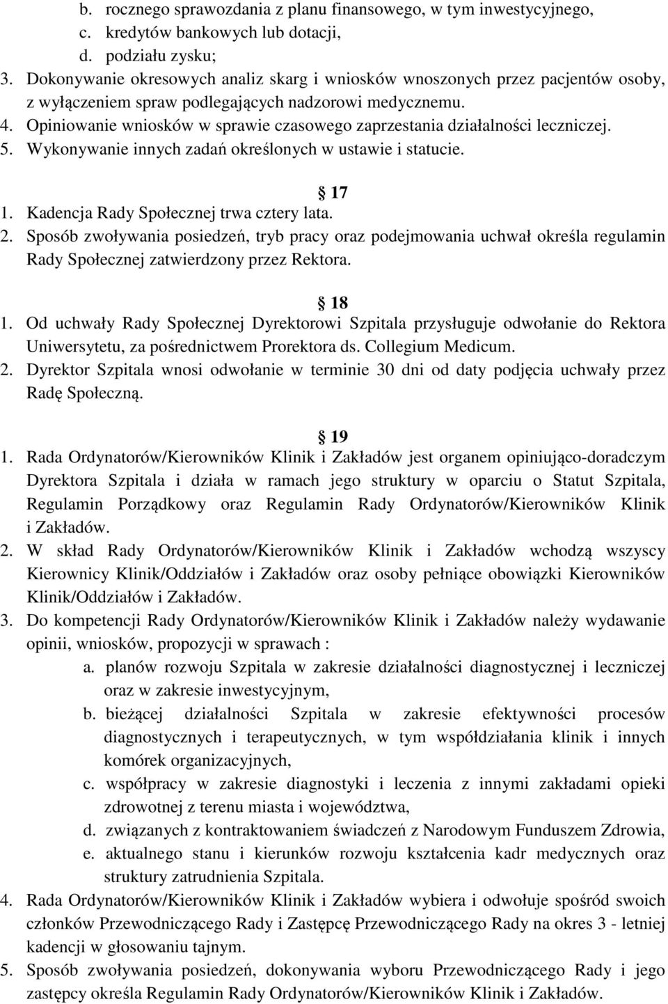 Opiniowanie wniosków w sprawie czasowego zaprzestania działalności leczniczej. 5. Wykonywanie innych zadań określonych w ustawie i statucie. 17 1. Kadencja Rady Społecznej trwa cztery lata. 2.