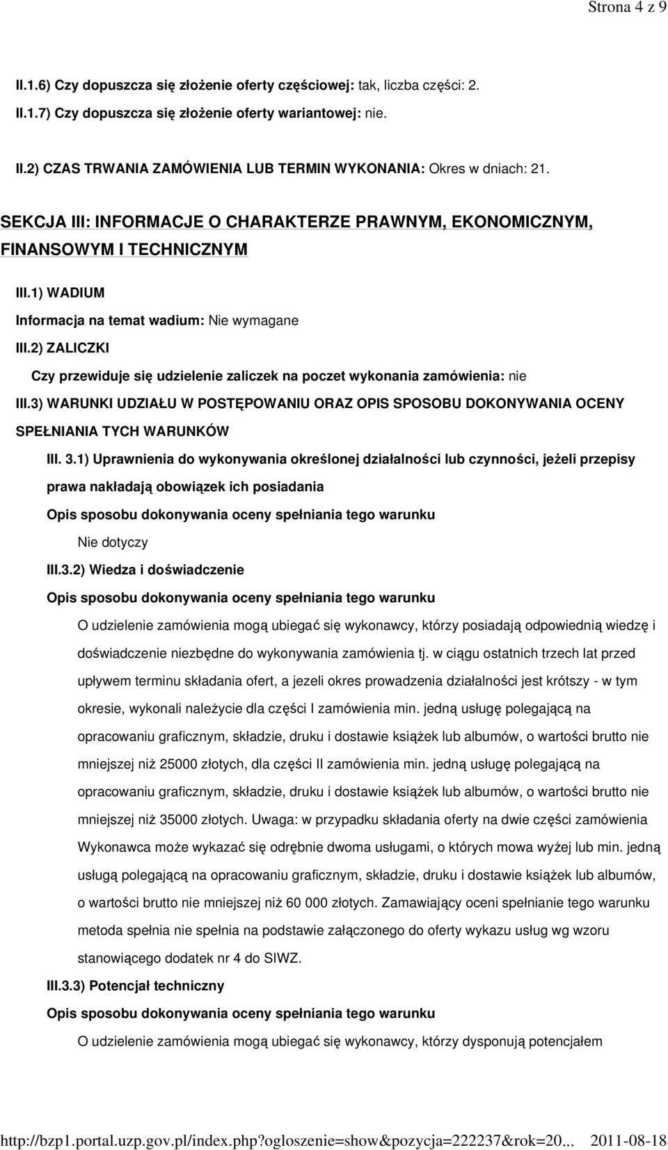 2) ZALICZKI Czy przewiduje się udzielenie zaliczek na poczet wykonania zamówienia: nie III.3) WARUNKI UDZIAŁU W POSTĘPOWANIU ORAZ OPIS SPOSOBU DOKONYWANIA OCENY SPEŁNIANIA TYCH WARUNKÓW III. 3.