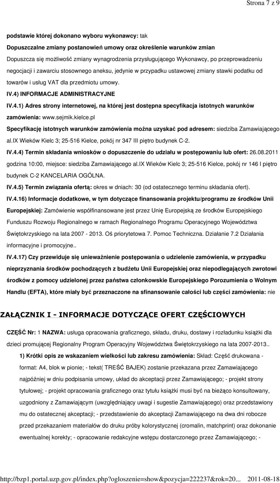 4) INFORMACJE ADMINISTRACYJNE IV.4.1) Adres strony internetowej, na której jest dostępna specyfikacja istotnych warunków zamówienia: www.sejmik.kielce.