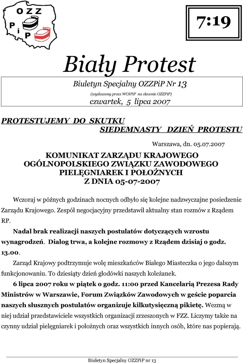2007 KOMUNIKAT ZARZĄDU KRAJOWEGO OGÓLNOPOLSKIEGO ZWIĄZKU ZAWODOWEGO PIELĘGNIAREK I POŁOŻNYCH Z DNIA 05-07-2007 Wczoraj w późnych godzinach nocnych odbyło się kolejne nadzwyczajne posiedzenie Zarządu
