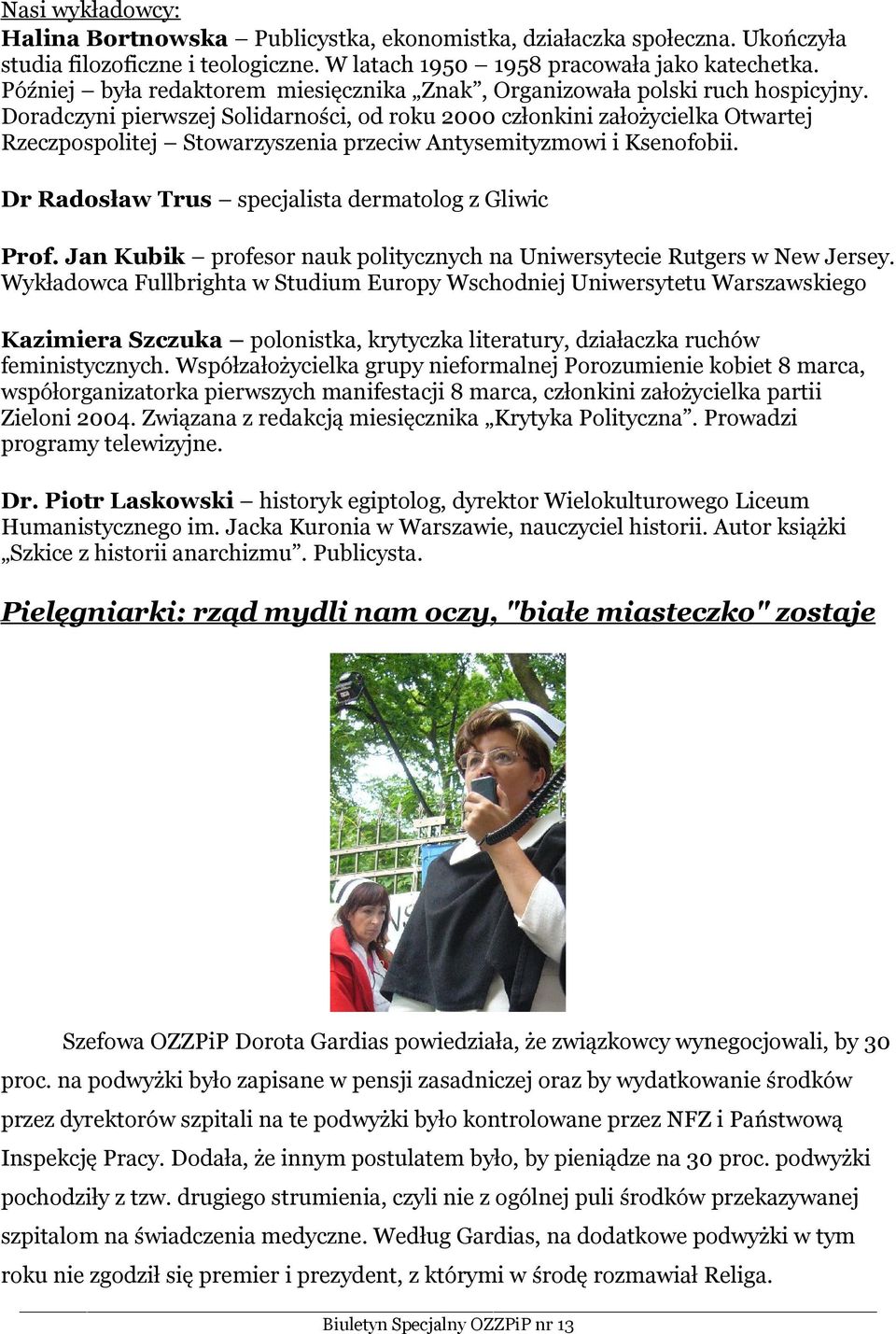 Doradczyni pierwszej Solidarności, od roku 2000 członkini założycielka Otwartej Rzeczpospolitej Stowarzyszenia przeciw Antysemityzmowi i Ksenofobii.