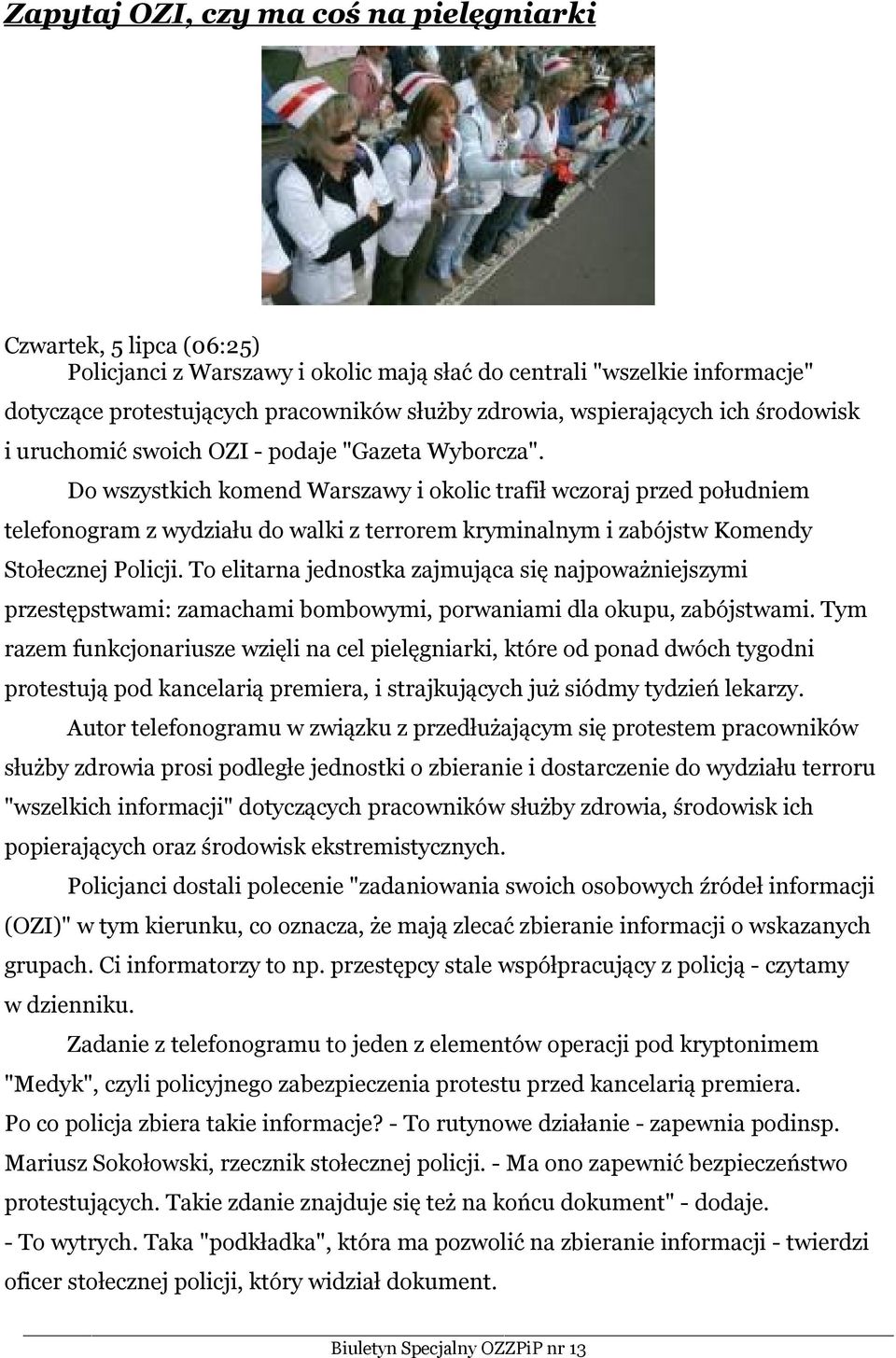 Do wszystkich komend Warszawy i okolic trafił wczoraj przed południem telefonogram z wydziału do walki z terrorem kryminalnym i zabójstw Komendy Stołecznej Policji.