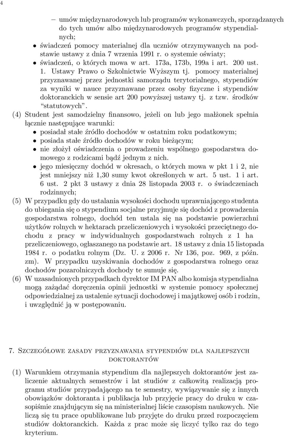 pomocy materialnej przyznawanej przez jednostki samorz adu terytorialnego, stypendiów za wyniki w nauce przyznawane przez osoby fizyczne i stypendiów doktoranckich w sensie art 200 powyższej ustawy