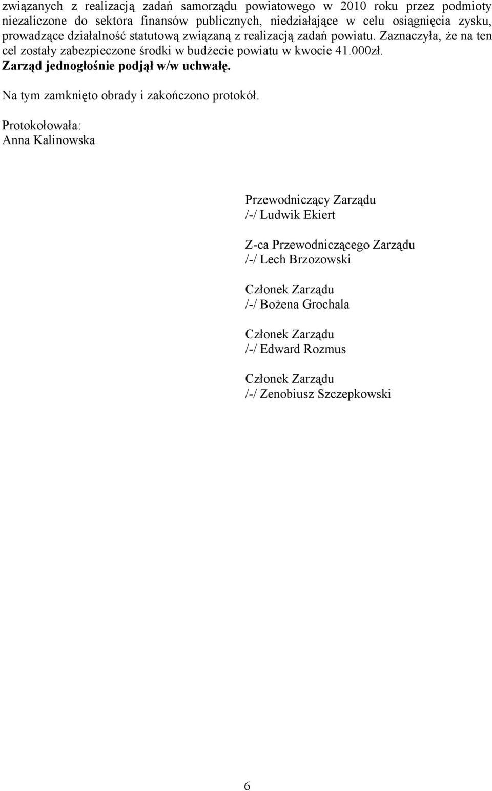 000zł. Zarząd jednogłośnie podjął w/w uchwałę. Na tym zamknięto obrady i zakończono protokół.
