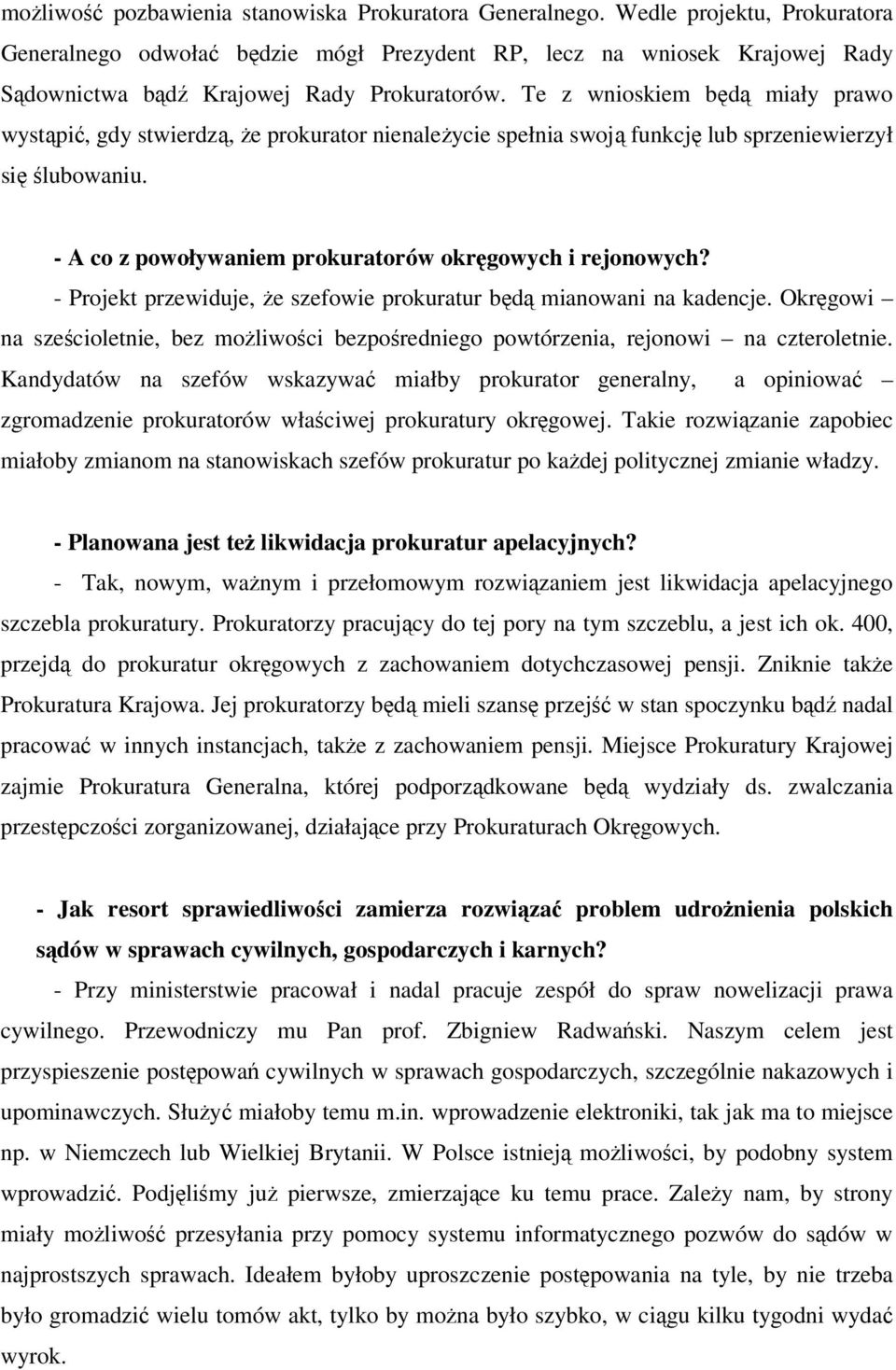 Te z wnioskiem będą miały prawo wystąpić, gdy stwierdzą, Ŝe prokurator nienaleŝycie spełnia swoją funkcję lub sprzeniewierzył się ślubowaniu.