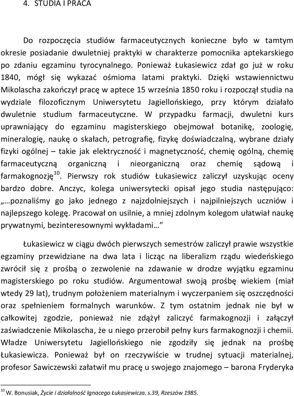 Dzięki wstawiennictwu Mikolascha zakończył pracę w aptece 15 września 1850 roku i rozpoczął studia na wydziale filozoficznym Uniwersytetu Jagiellońskiego, przy którym działało dwuletnie studium