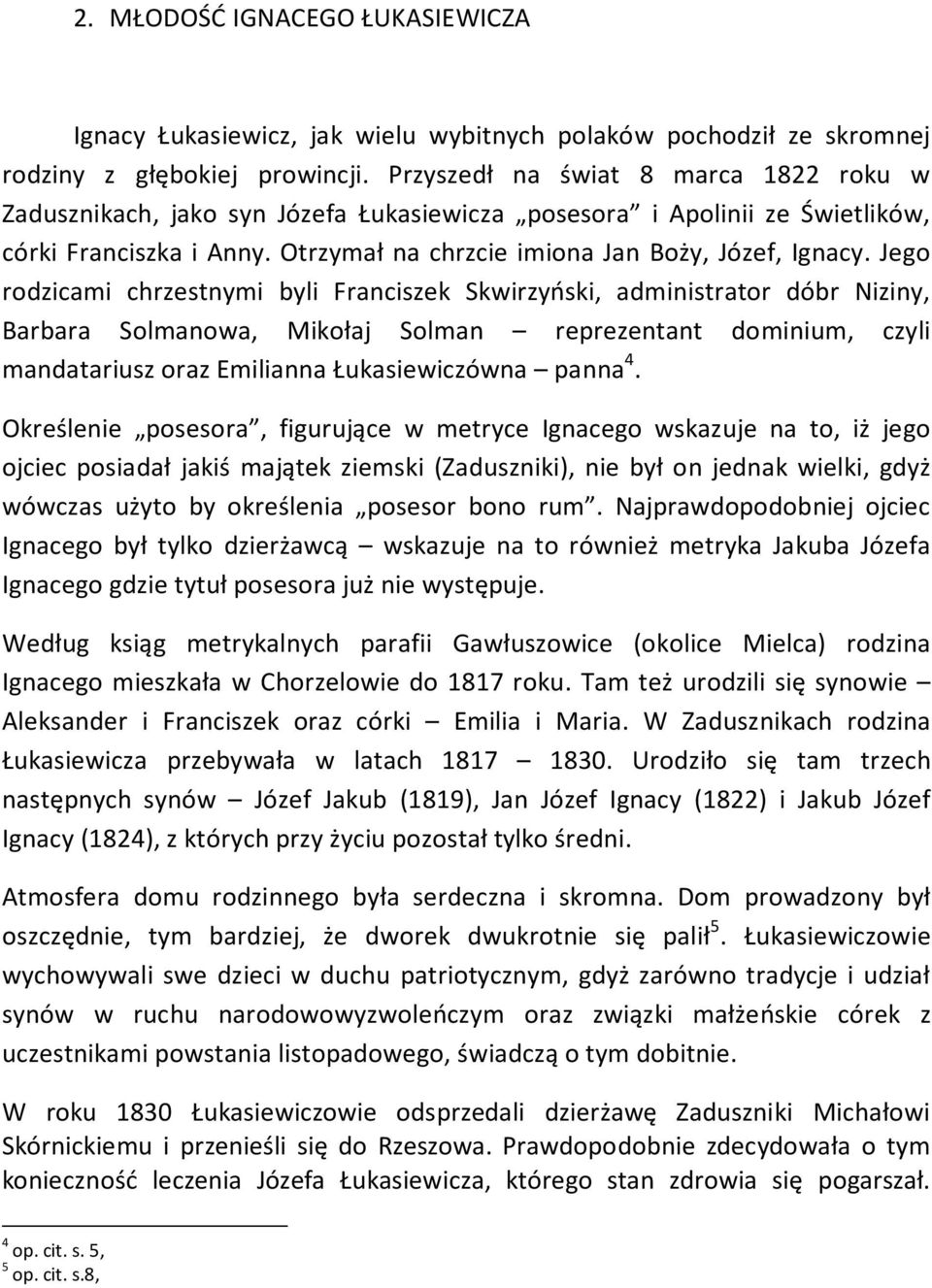 Jego rodzicami chrzestnymi byli Franciszek Skwirzyński, administrator dóbr Niziny, Barbara Solmanowa, Mikołaj Solman reprezentant dominium, czyli mandatariusz oraz Emilianna Łukasiewiczówna panna 4.