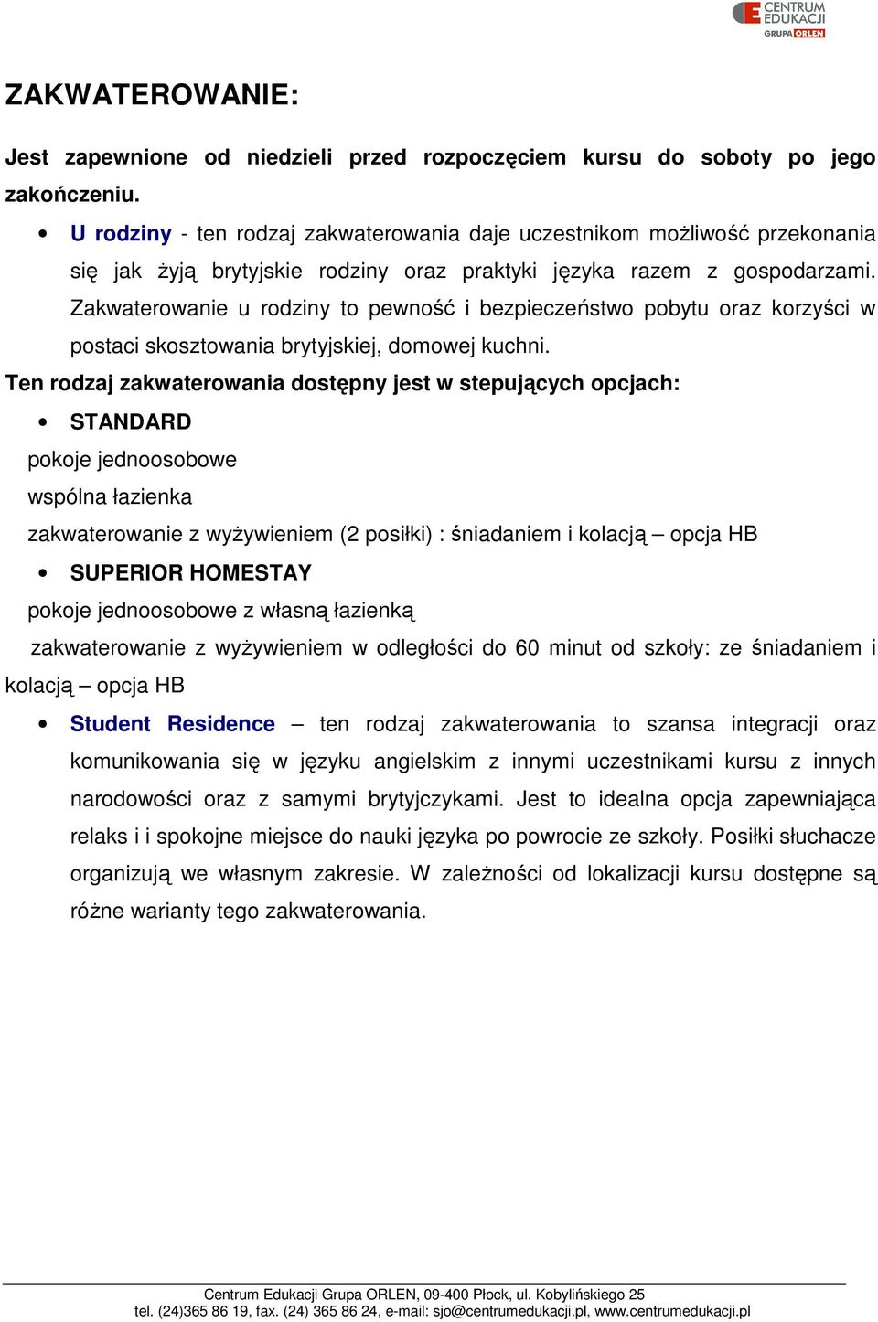 Zakwaterowanie u rodziny to pewność i bezpieczeństwo pobytu oraz korzyści w postaci skosztowania brytyjskiej, domowej kuchni.