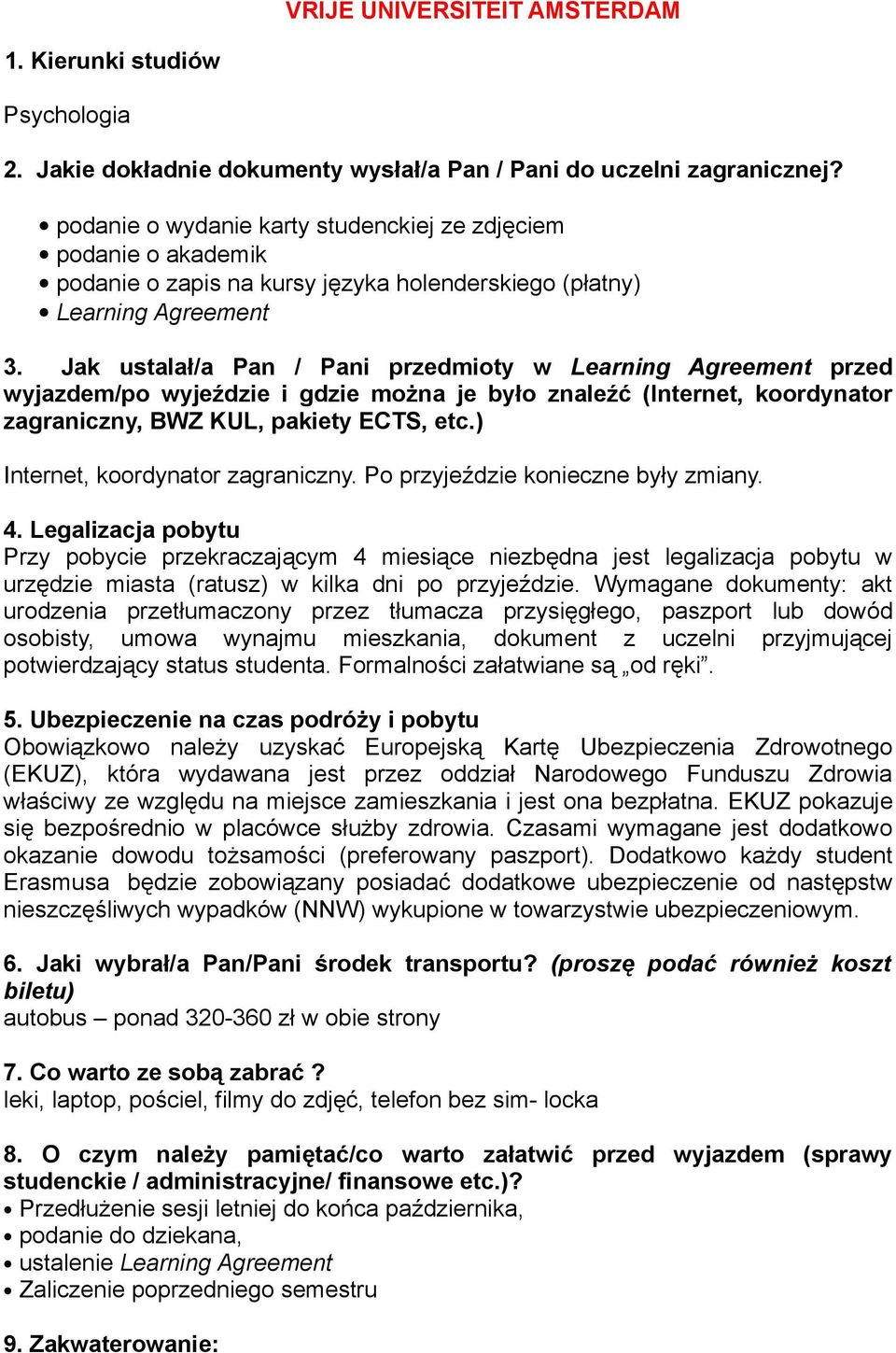 Jak ustalał/a Pan / Pani przedmioty w Learning Agreement przed wyjazdem/po wyjeździe i gdzie można je było znaleźć (Internet, koordynator zagraniczny, BWZ KUL, pakiety ECTS, etc.