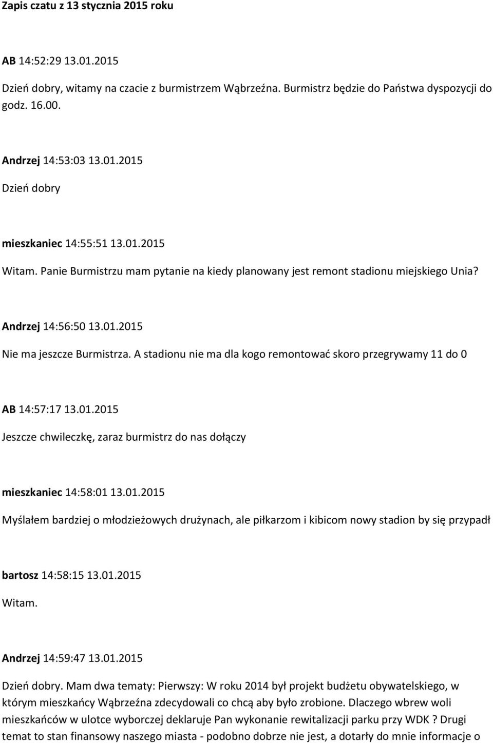 A stadionu nie ma dla kogo remontować skoro przegrywamy 11 do 0 AB 14:57:17 13.01.