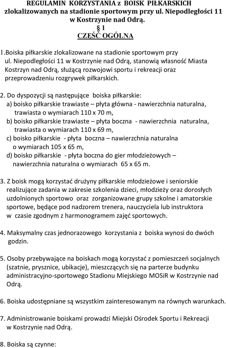 Niepodległości 11 w Kostrzynie nad Odrą, stanowią własność Miasta Kostrzyn nad Odrą, służącą rozwojowi sportu i rekreacji oraz przeprowadzeniu rozgrywek piłkarskich. 2.