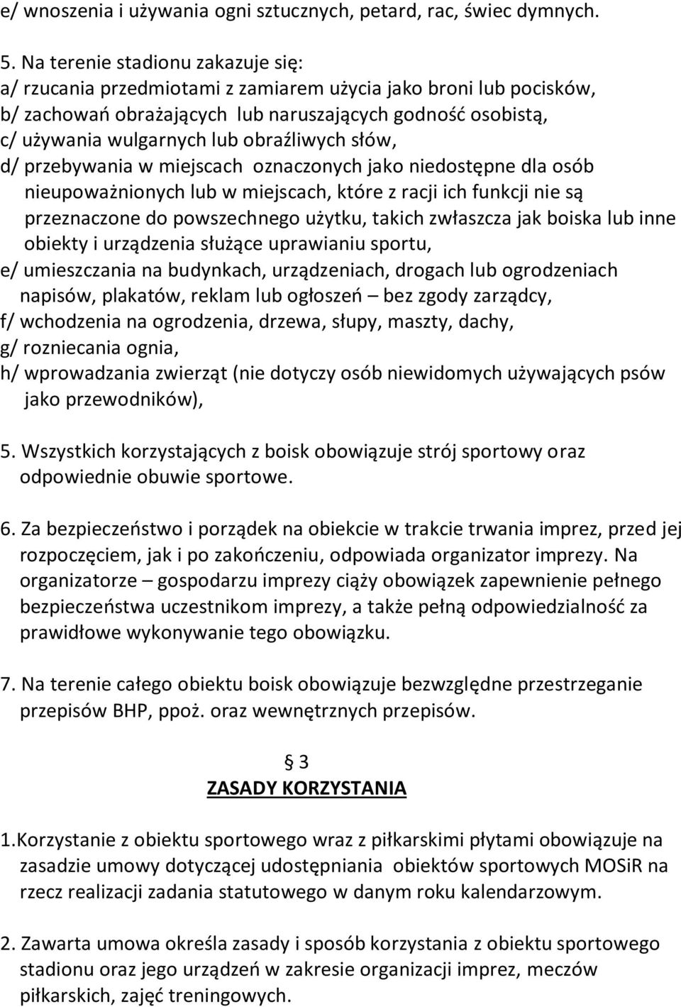 obraźliwych słów, d/ przebywania w miejscach oznaczonych jako niedostępne dla osób nieupoważnionych lub w miejscach, które z racji ich funkcji nie są przeznaczone do powszechnego użytku, takich