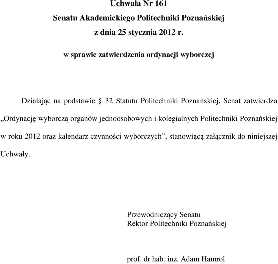 zatwierdza Ordynację wyborczą organów jednoosobowych i kolegialnych Politechniki Poznańskiej w roku 2012 oraz