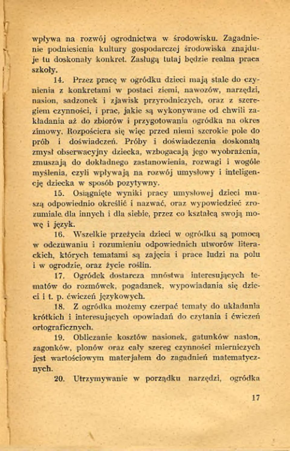 14. P r z e z p ra c ę w o g r ó d k u d z ie c i m a ją s ta le d o c z y n ien ia z k o n k re ta m i w p o sta ci z ie m i, n a w o z ó w, n a rzę d zi, n asion, sa d zo n ek i z ja w is k p r z y