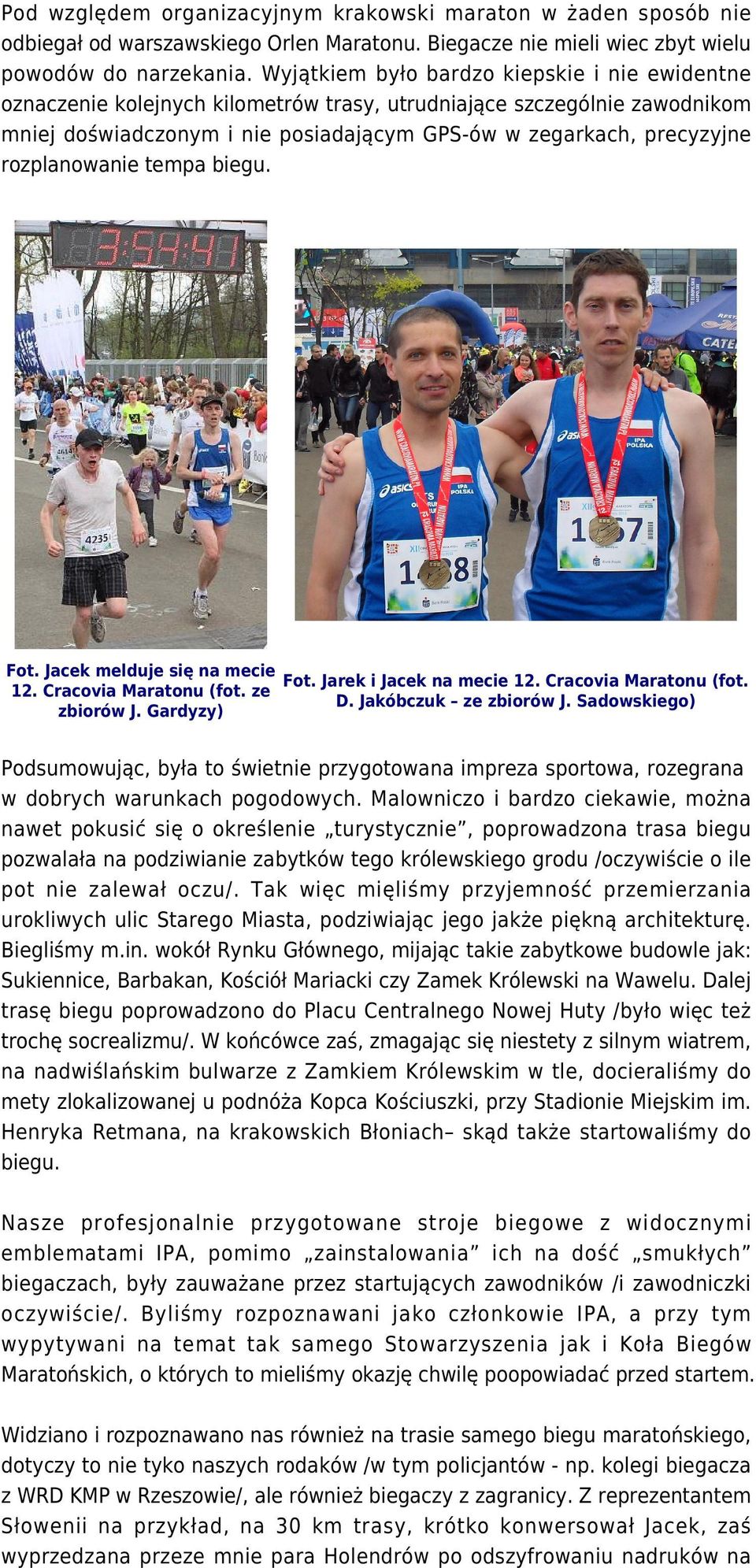 rozplanowanie tempa biegu. Fot. Jacek melduje się na mecie Fot. Jarek i Jacek na mecie 12. Cracovia Maratonu (fot. 12. Cracovia Maratonu (fot. ze D. Jakóbczuk ze zbiorów J. Sadowskiego) zbiorów J.