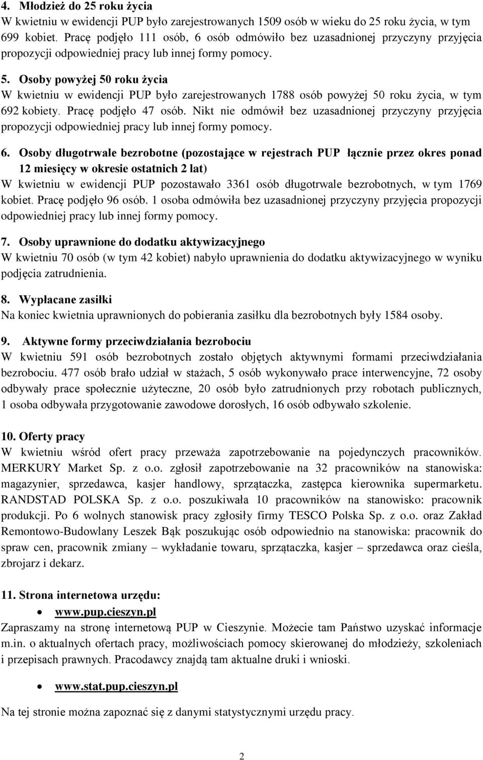 Osoby powyżej 50 roku życia W kwietniu w ewidencji PUP było zarejestrowanych 1788 osób powyżej 50 roku życia, w tym 692 kobiety. Pracę podjęło 47 osób.