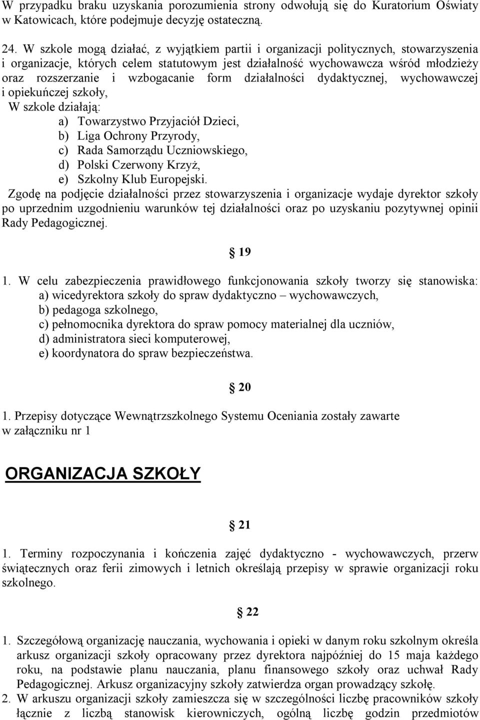 wzbogacanie form działalności dydaktycznej, wychowawczej i opiekuńczej szkoły, W szkole działają: a) Towarzystwo Przyjaciół Dzieci, b) Liga Ochrony Przyrody, c) Rada Samorządu Uczniowskiego, d)