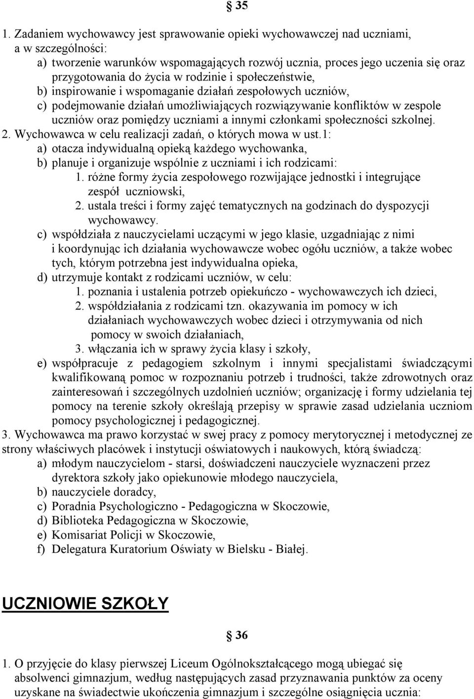 innymi członkami społeczności szkolnej. 2. Wychowawca w celu realizacji zadań, o których mowa w ust.