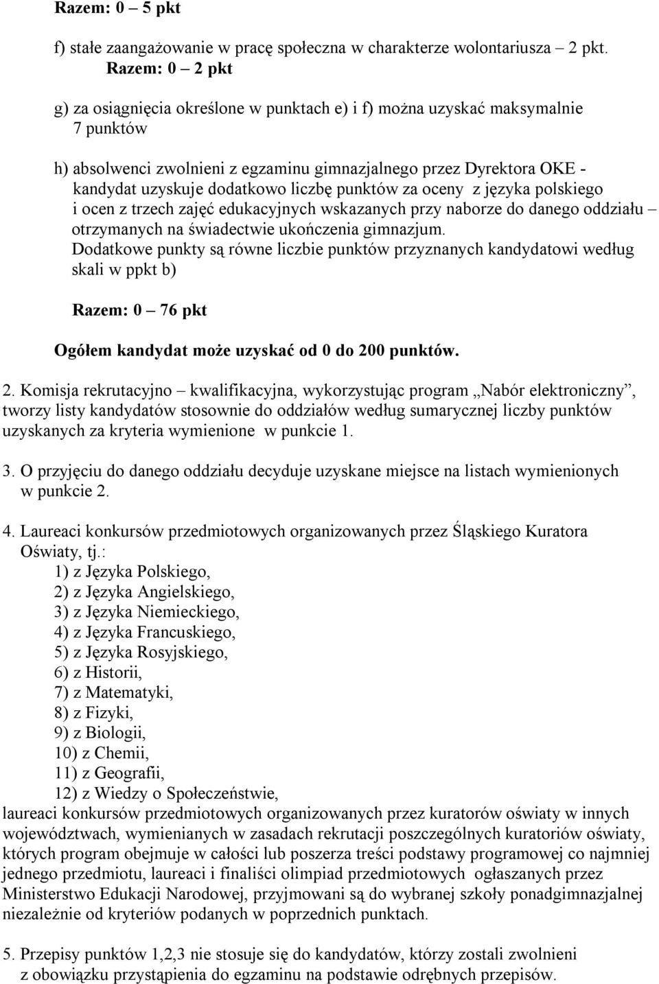 liczbę punktów za oceny z języka polskiego i ocen z trzech zajęć edukacyjnych wskazanych przy naborze do danego oddziału otrzymanych na świadectwie ukończenia gimnazjum.