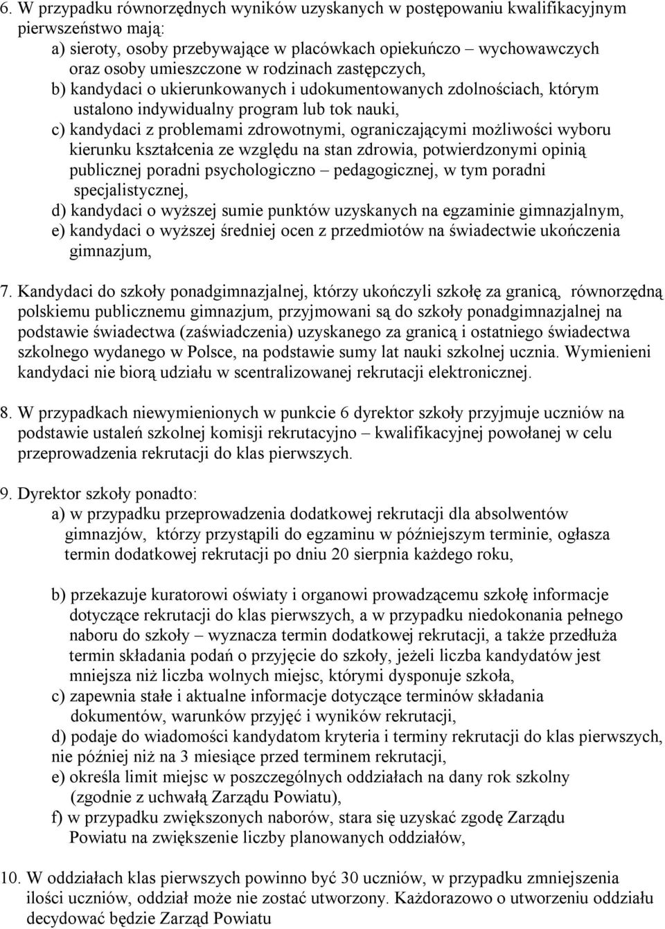 możliwości wyboru kierunku kształcenia ze względu na stan zdrowia, potwierdzonymi opinią publicznej poradni psychologiczno pedagogicznej, w tym poradni specjalistycznej, d) kandydaci o wyższej sumie