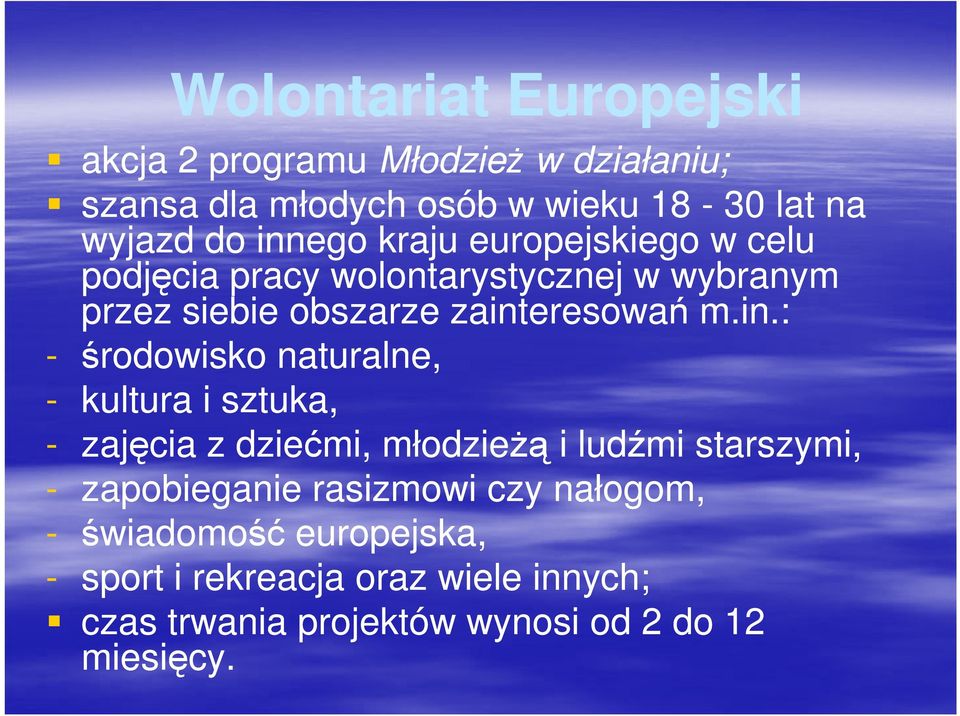 - środowisko naturalne, - kultura i sztuka, - zajęcia z dziećmi, młodzieżą i ludźmi starszymi, - zapobieganie rasizmowi