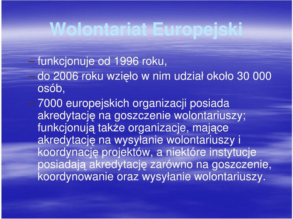 także organizacje, mające akredytację na wysyłanie wolontariuszy i koordynację projektów, a