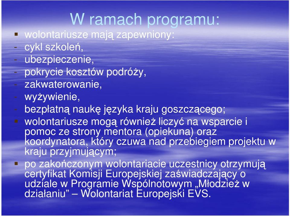 (opiekuna) oraz koordynatora, który czuwa nad przebiegiem projektu w kraju przyjmującym; po zakończonym wolontariacie uczestnicy