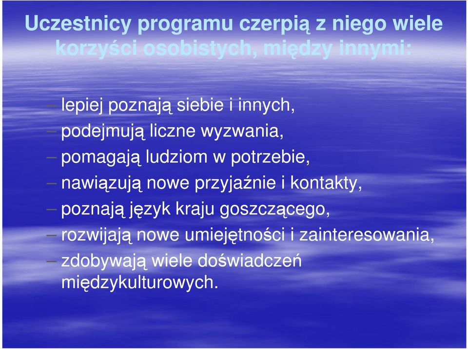 potrzebie, nawiązują nowe przyjaźnie i kontakty, poznają język kraju goszczącego,