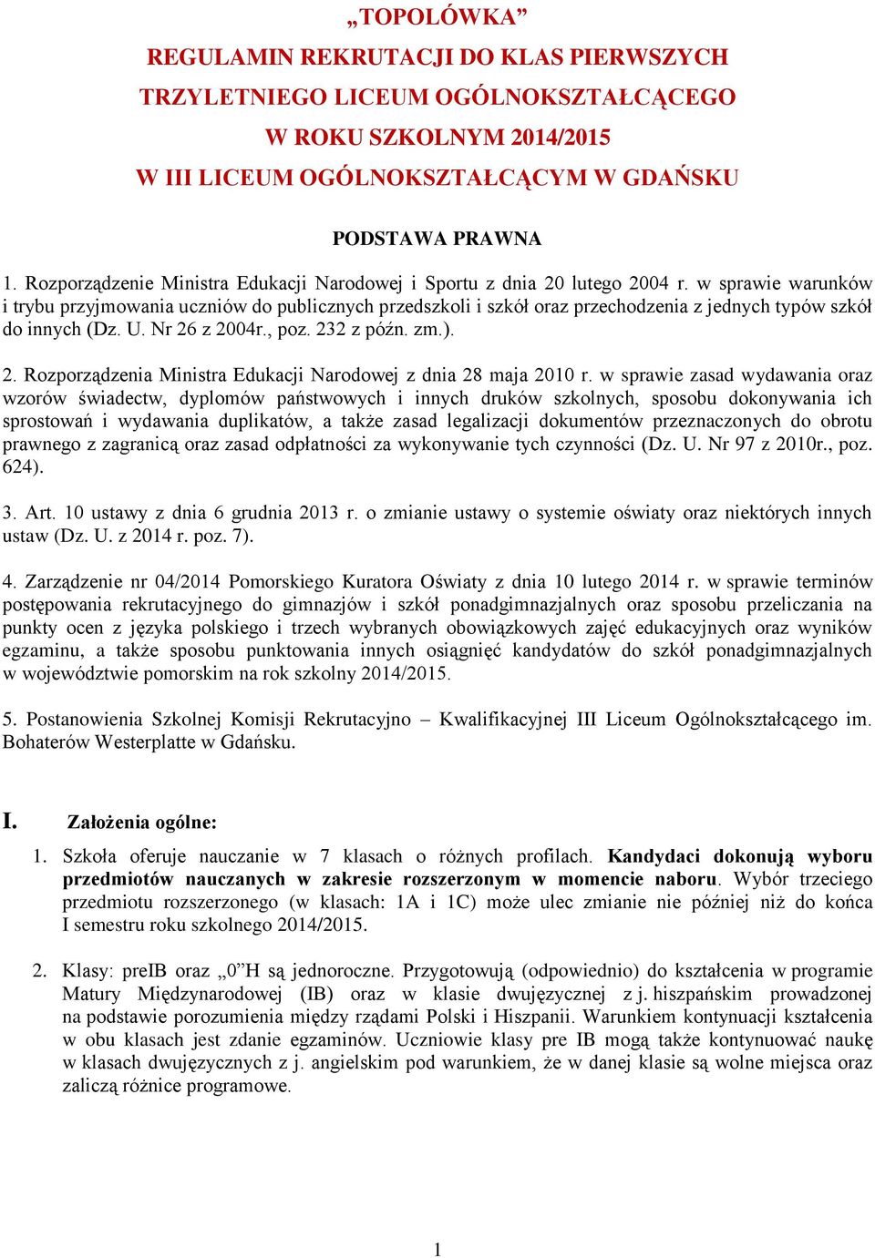 w sprawie warunków i trybu przyjmowania uczniów do publicznych przedszkoli i szkół oraz przechodzenia z jednych typów szkół do innych (Dz. U. Nr 26