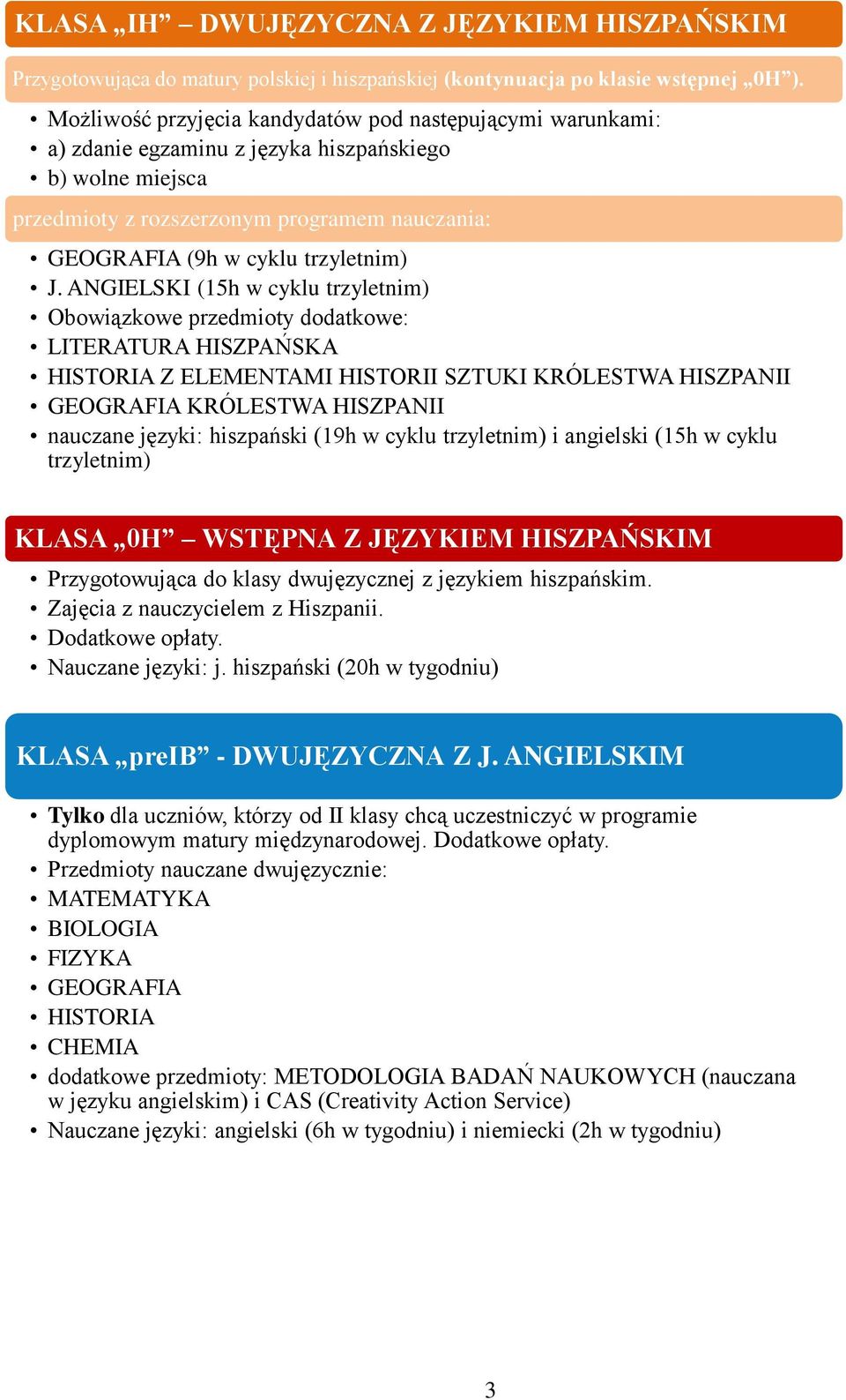 J. ANGIELSKI (15h w cyklu trzyletnim) Obowiązkowe przedmioty dodatkowe: LITERATURA HISZPAŃSKA HISTORIA Z ELEMENTAMI HISTORII SZTUKI KRÓLESTWA HISZPANII GEOGRAFIA KRÓLESTWA HISZPANII nauczane języki: