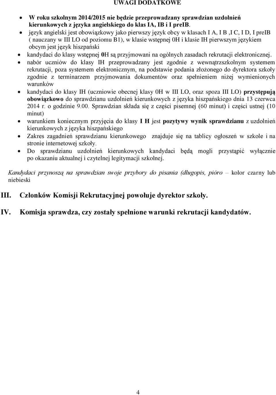 hiszpański kandydaci do klasy wstępnej 0H są przyjmowani na ogólnych zasadach rekrutacji elektronicznej.