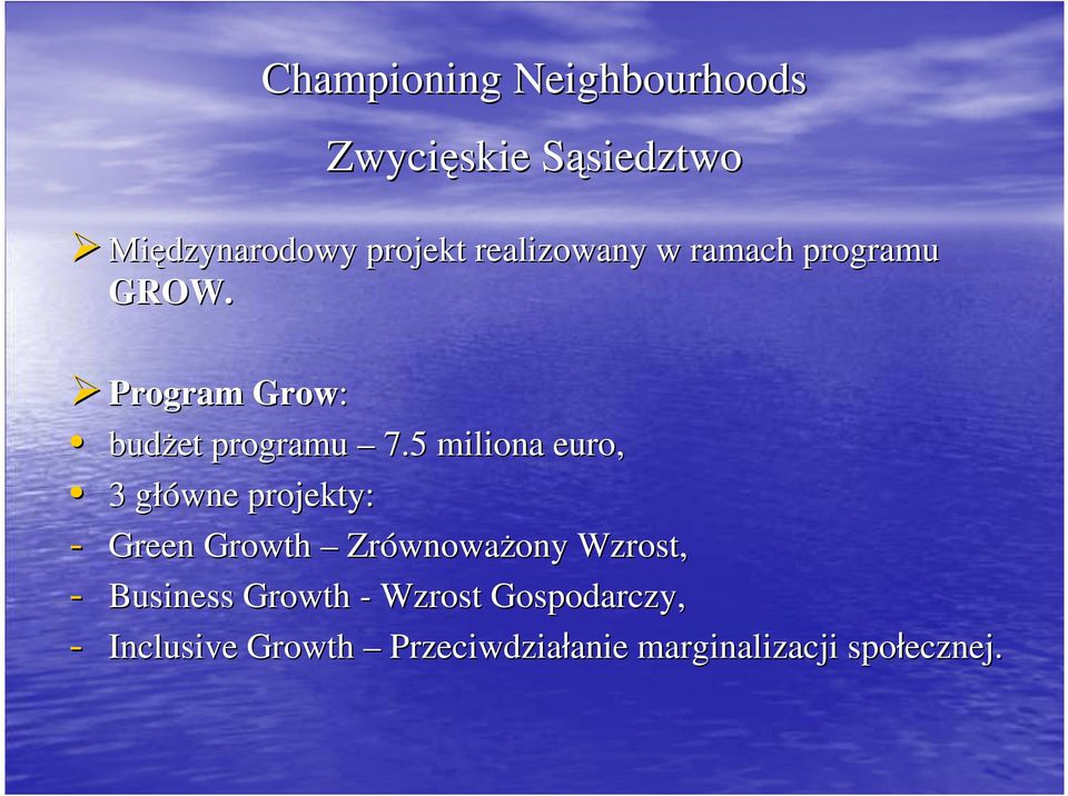 5 miliona euro, 3 główne g projekty: - Green Growth Zrównowa wnowaŝony ony Wzrost,