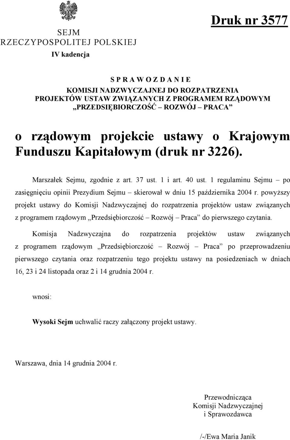 1 regulaminu Sejmu po zasięgnięciu opinii Prezydium Sejmu skierował w dniu 15 października 2004 r.