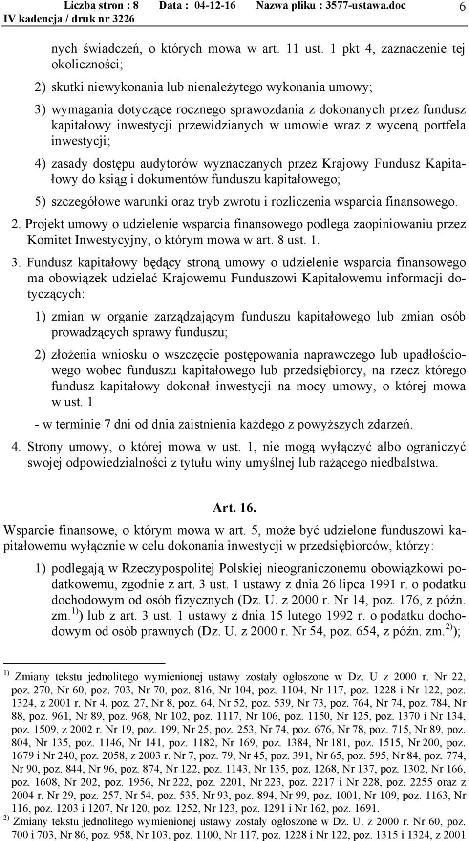 przewidzianych w umowie wraz z wyceną portfela inwestycji; 4) zasady dostępu audytorów wyznaczanych przez Krajowy Fundusz Kapitałowy do ksiąg i dokumentów funduszu kapitałowego; 5) szczegółowe