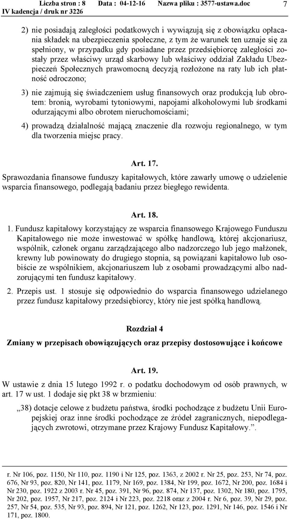 się świadczeniem usług finansowych oraz produkcją lub obrotem: bronią, wyrobami tytoniowymi, napojami alkoholowymi lub środkami odurzającymi albo obrotem nieruchomościami; 4) prowadzą działalność