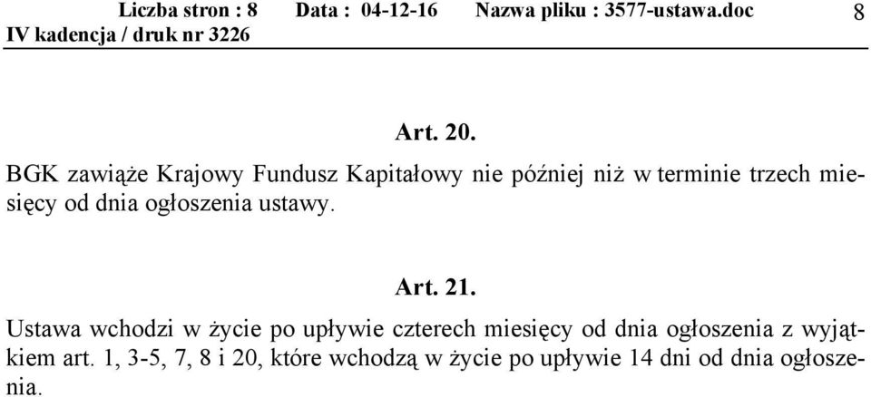 miesięcy od dnia ogłoszenia ustawy. Art. 21.