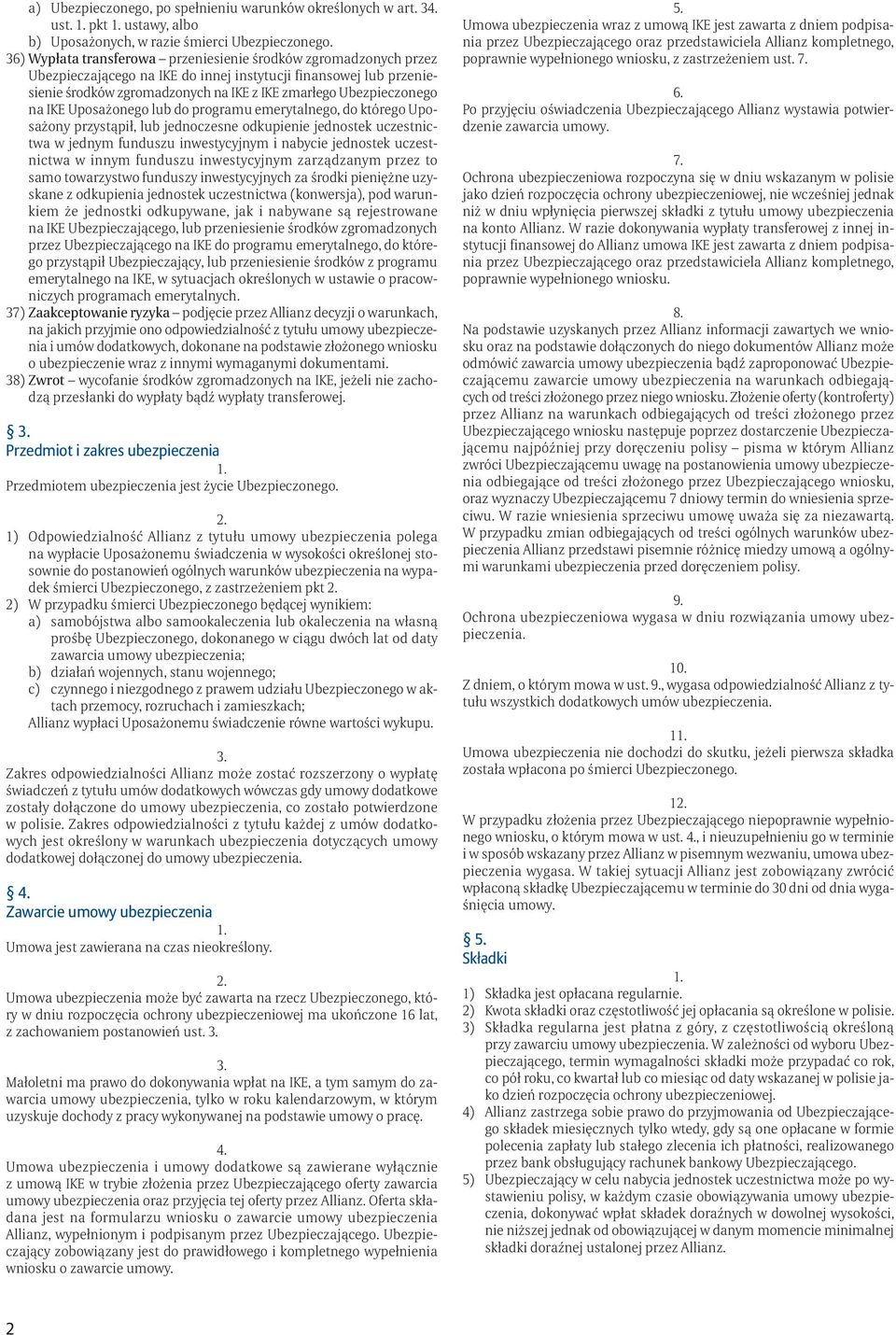 na IKE Uposażonego lub do programu emerytalnego, do którego Uposażony przystąpił, lub jednoczesne odkupienie jednostek uczestnictwa w jednym funduszu inwestycyjnym i nabycie jednostek uczestnictwa w